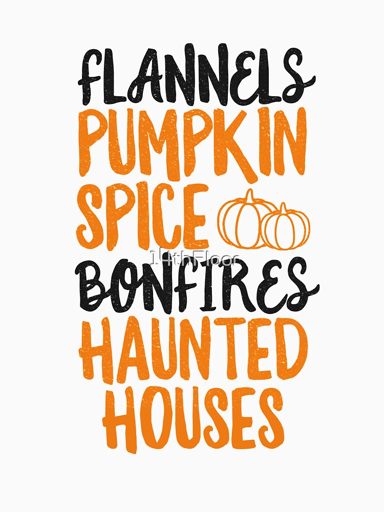 Flannels Pumpkin Spice Bonfires Haunted Houses T-Shirt Fall by 14thFloor