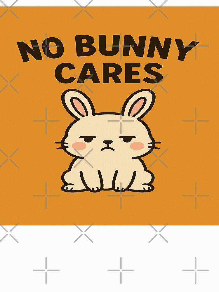 No Bunny Cares – Funny Relaxed Attitude Design by highplacidity