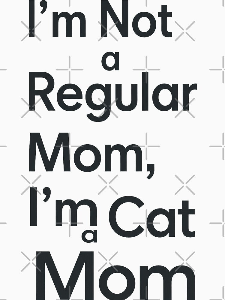 I'm Not A Regular Mom I'm A Cat Mom by Quillway