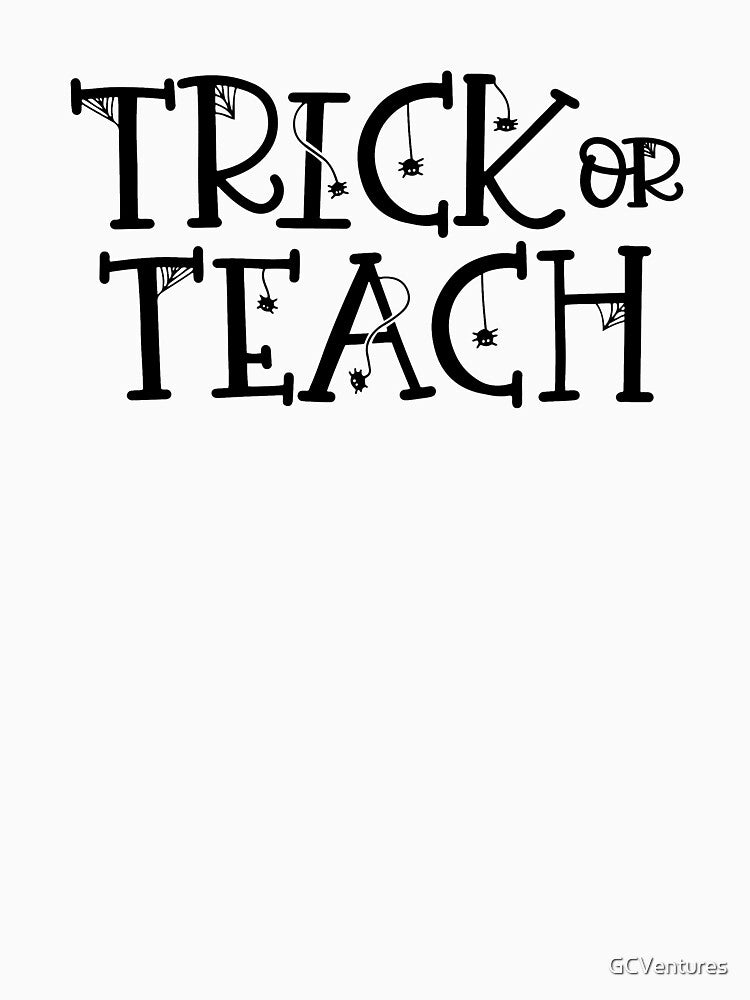 Trick or Teach Funny Teacher Halloween by GCVentures