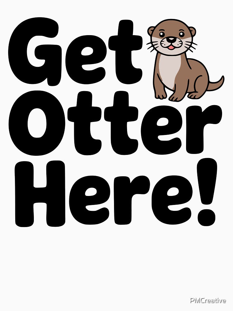 Get Otter Here! Cute Otter Pun by PMCreative
