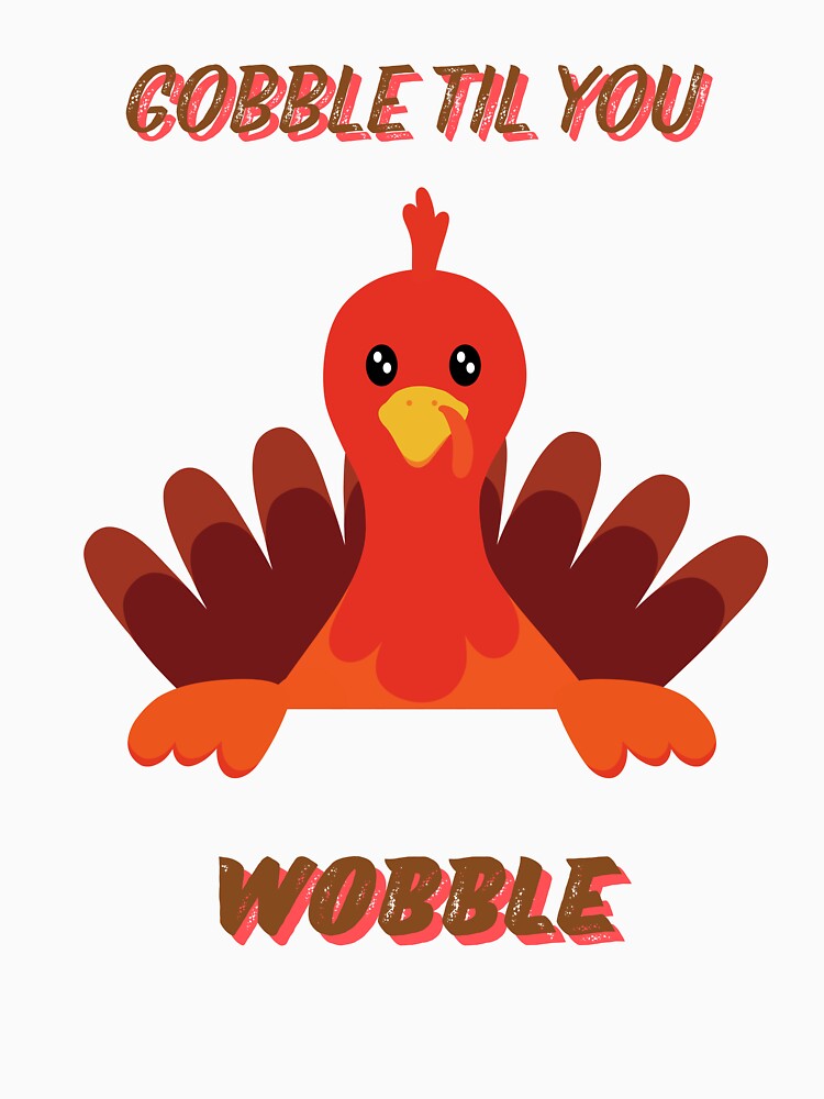 Gobble Til You Wobble by EZKreationsShop