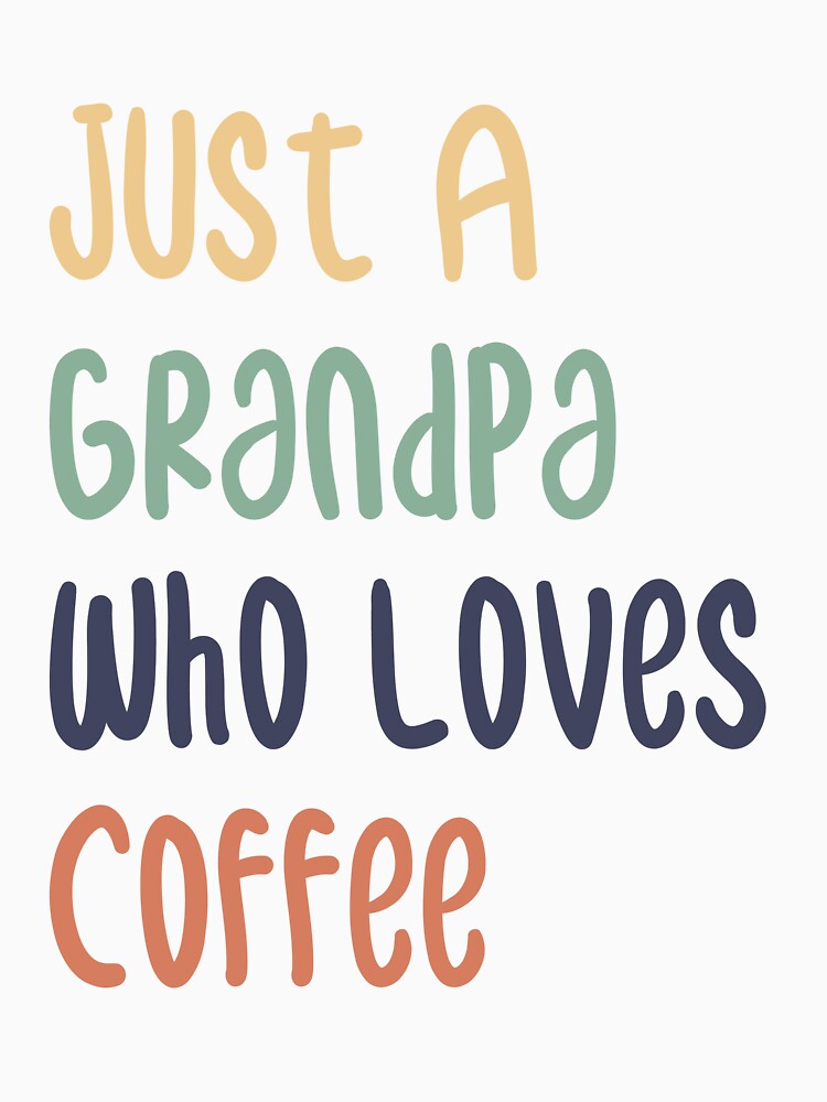 Just A Grandpa Who Loves Coffee by medbdj