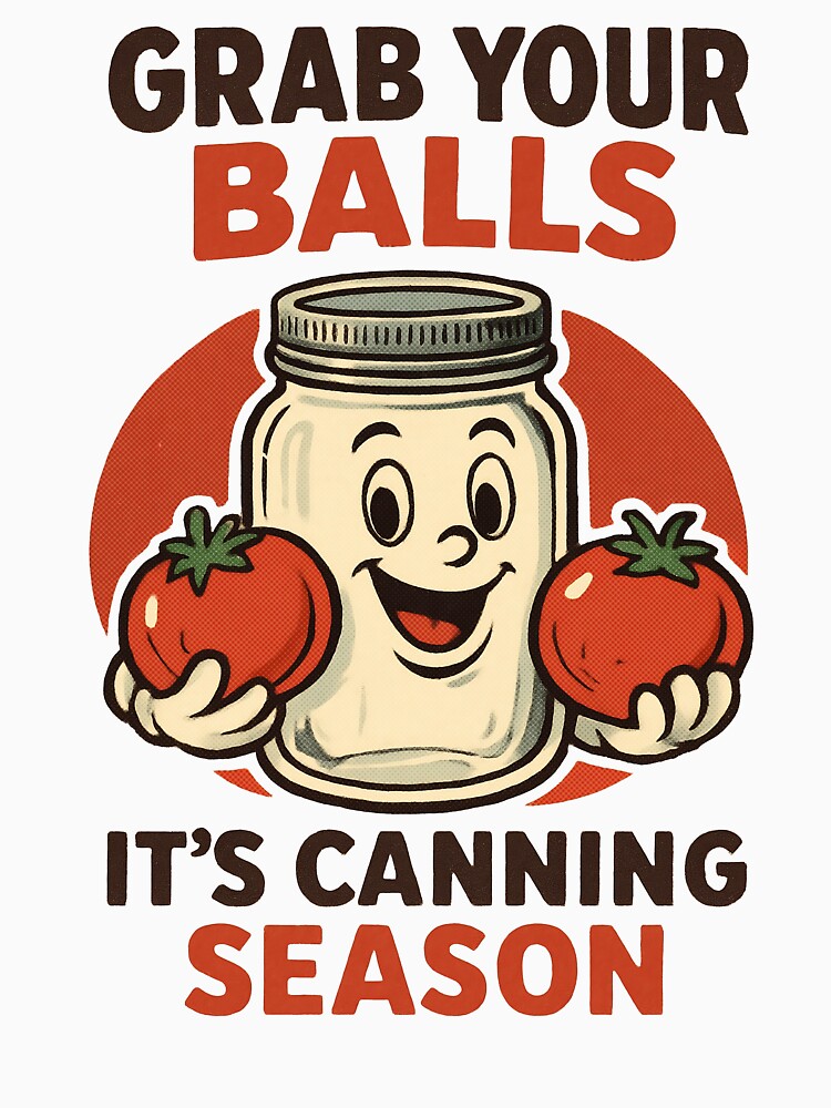 Grab Your Balls, It’s Canning Season by EdgeDrip