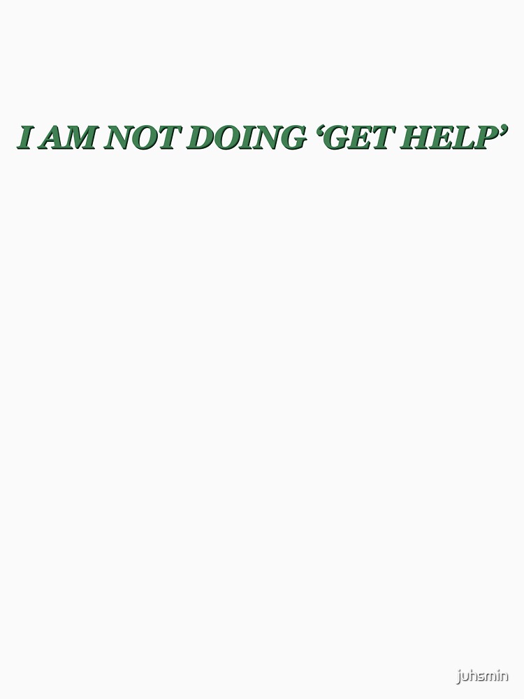 I am not doing ‘get help’ green quote by juhsmin