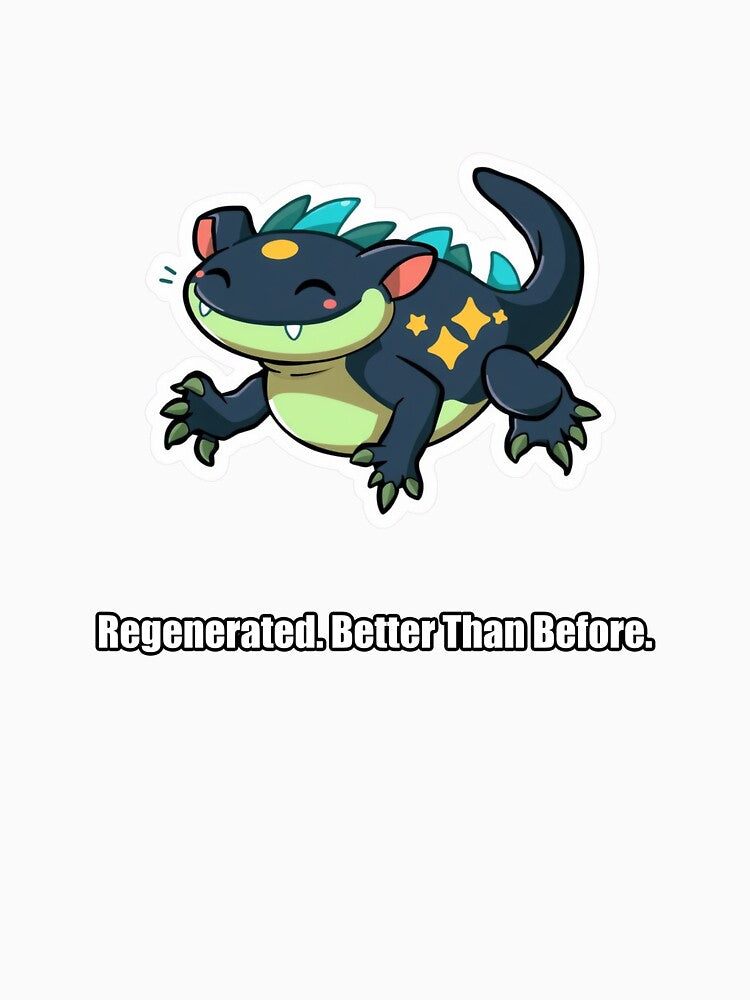 Axolotl - Regenerated Better Than Before - Funny Axolotl Gift by pawdrops