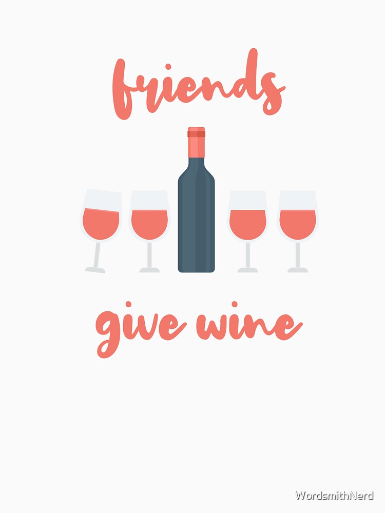 Friends Give Wine - Happy Friendsgiving! by WordsmithNerd