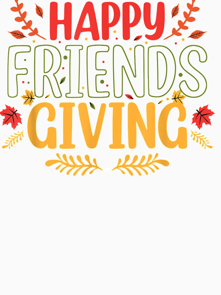 Funny Happy Friendsgiving Shirt Turkey Friends Giving T-Shirt by CarlFio