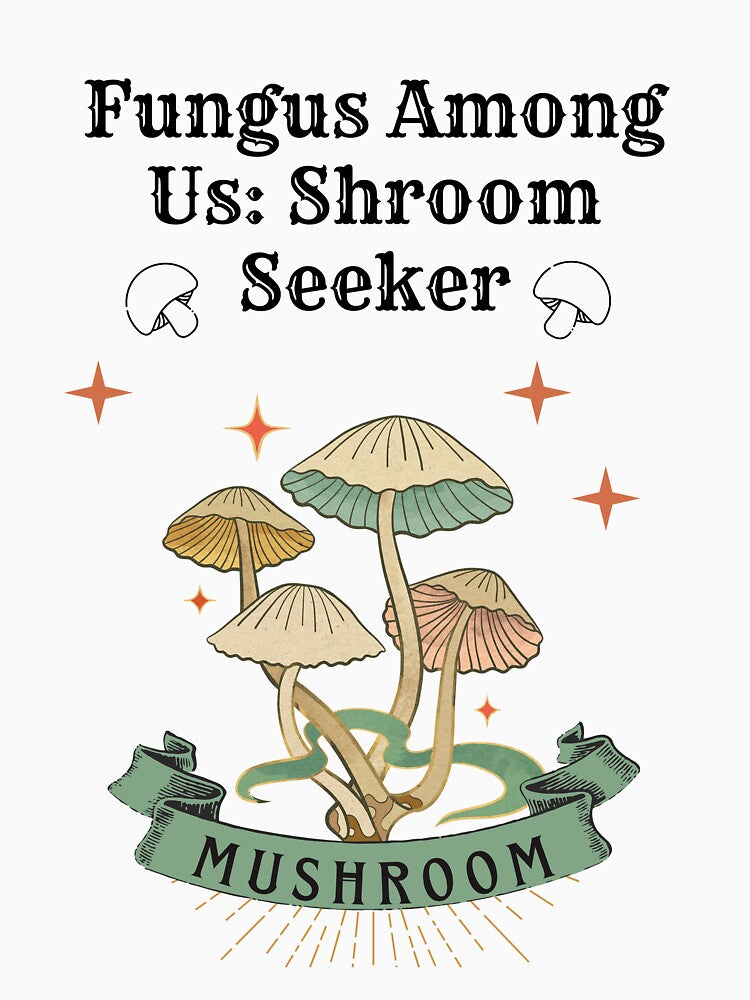 Fungus Among Us: Mushroom Seeker T-Shirt by SDKreations