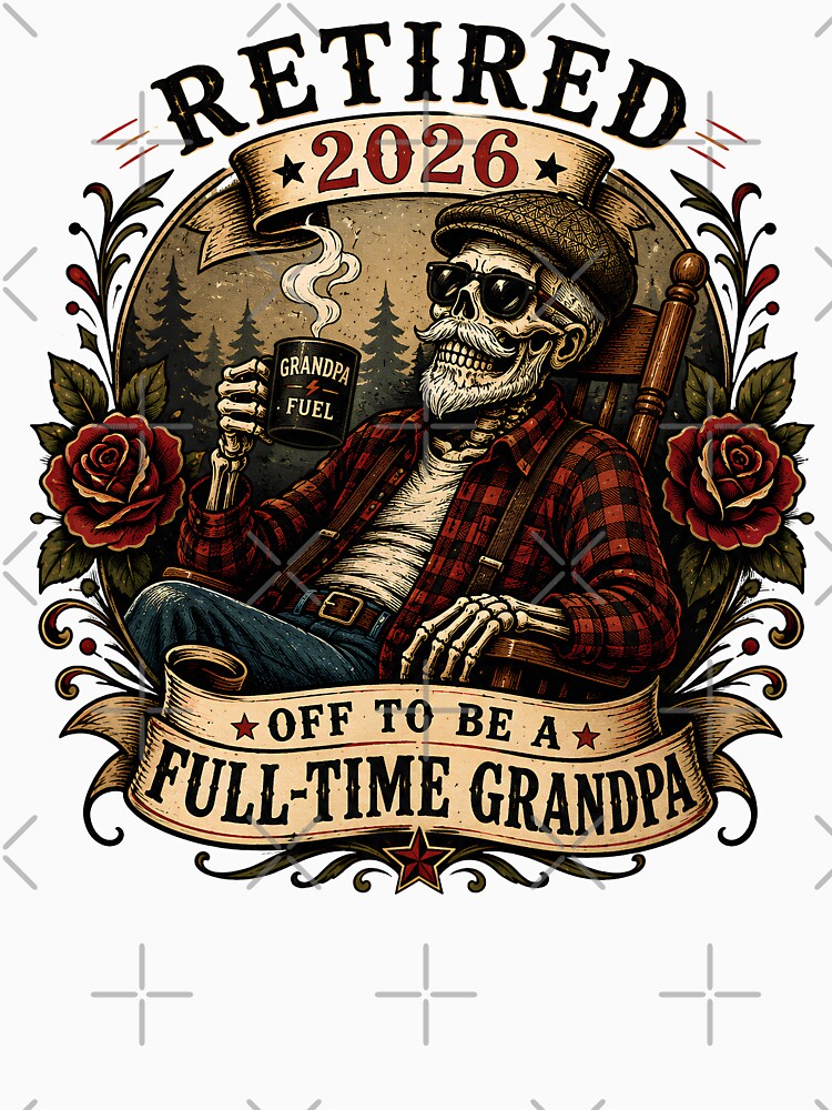 Retired 2026 Off To Be A Full-Time Grandpa - Funny Skeleton Grandpa Retirement by Neurospicy Trolls