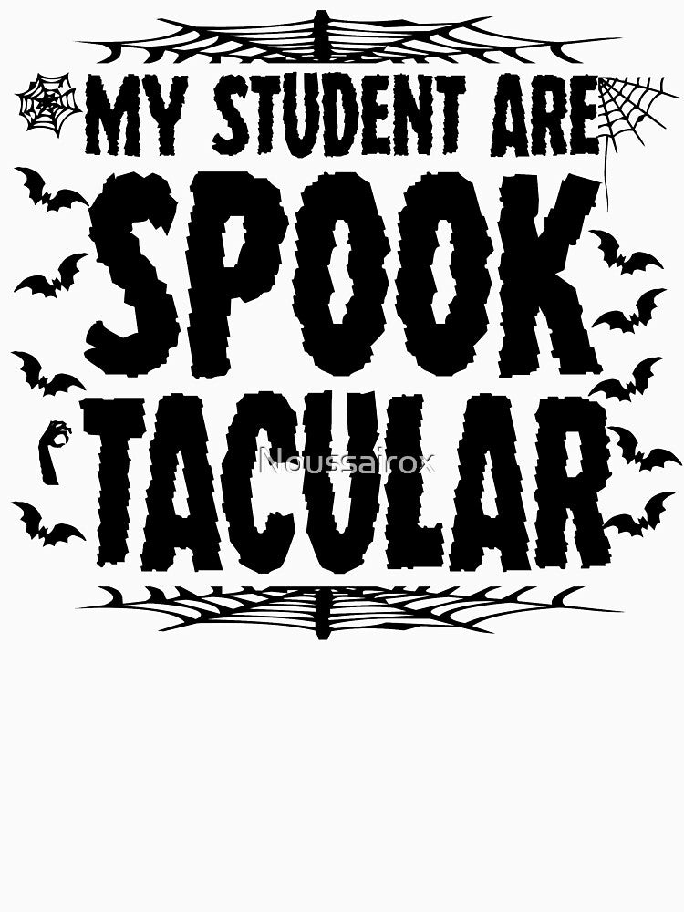 My Student Are Spook Tacular ,Halloween Teacher Shirt, School Halloween Party by Noussairox