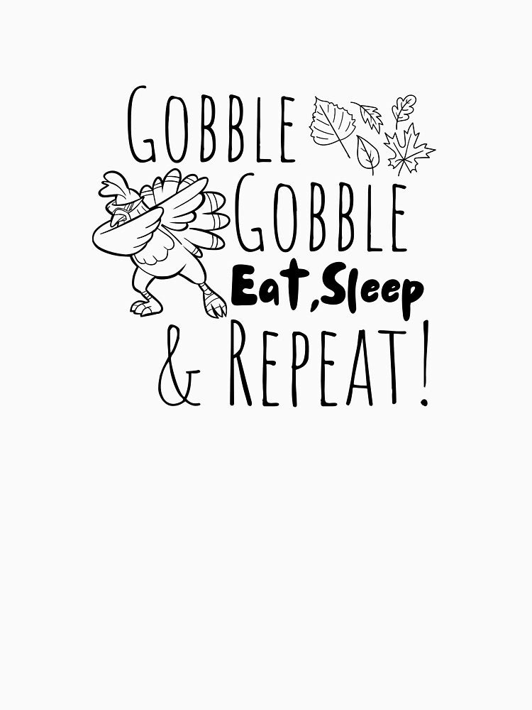 Gobble Gooble Eat, Sleep & Repeat Dabbing Turkey by Cauteteesnyc