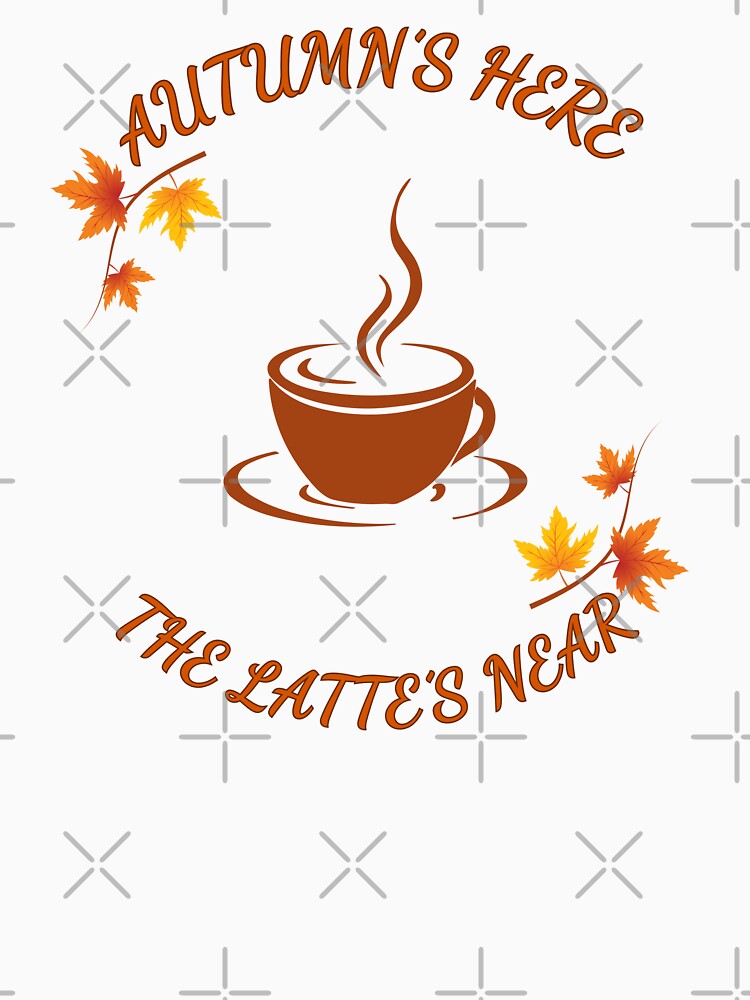 Autumn Here, Latte’s Near by BeBetterPeople