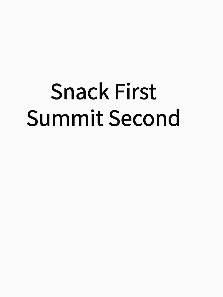Snack First Summit Second Funny Hiking Tee by low battery meme design
