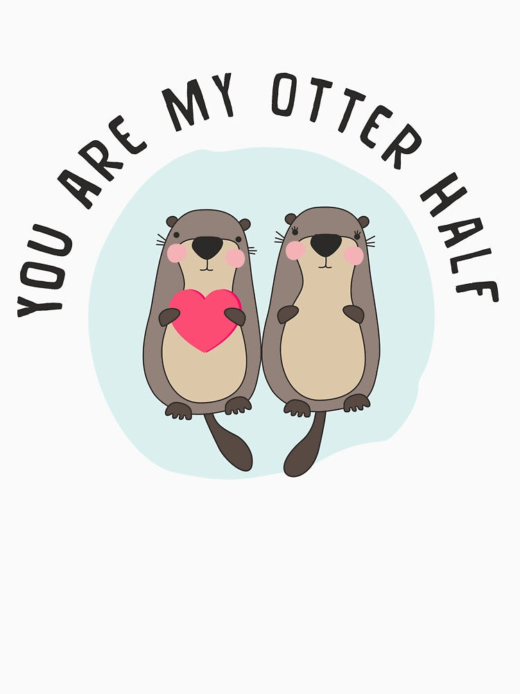 You are My Otter Half – Funny Otter Lover T-Shirt by MemWear