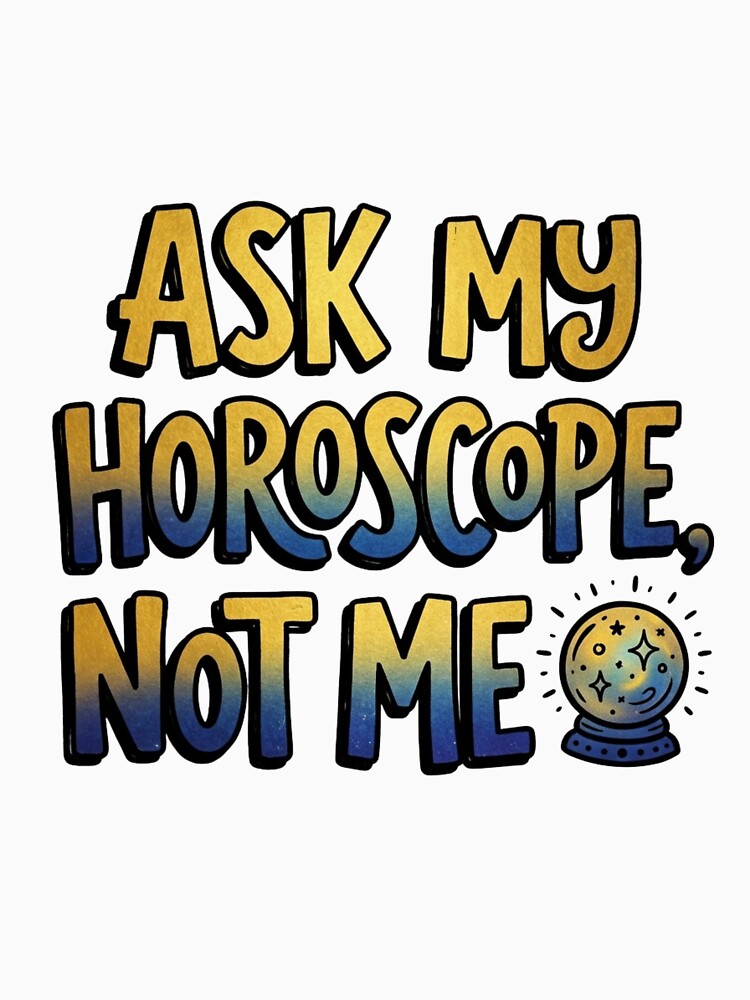 Ask My Horoscope Not Me Funny Quote by StickVerse by Owais