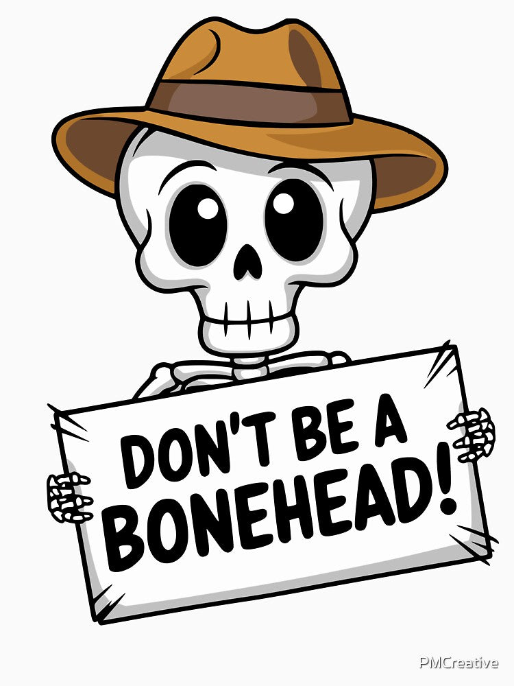 Dont Be A BoneHead! Funny Skeleton Pun by PMCreative