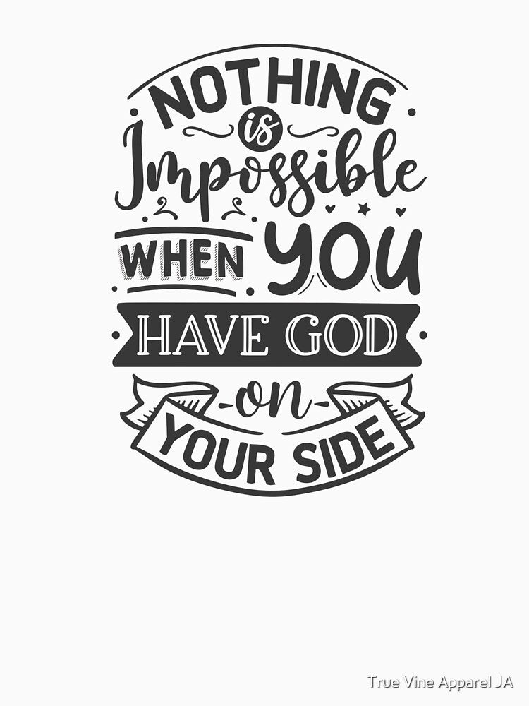 Nothing is Impossible When you have God on Your Side by True Vine Apparel JA