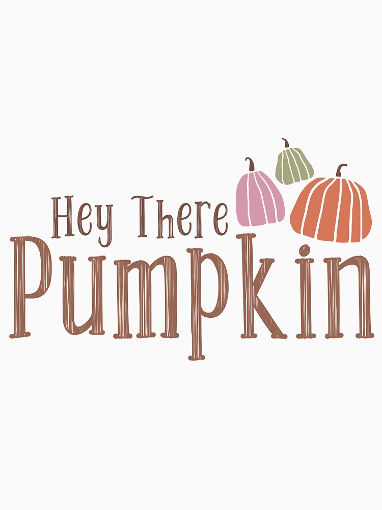 Hey There Pumpkin Autumn Fall  Design by ArtMeetsPizza