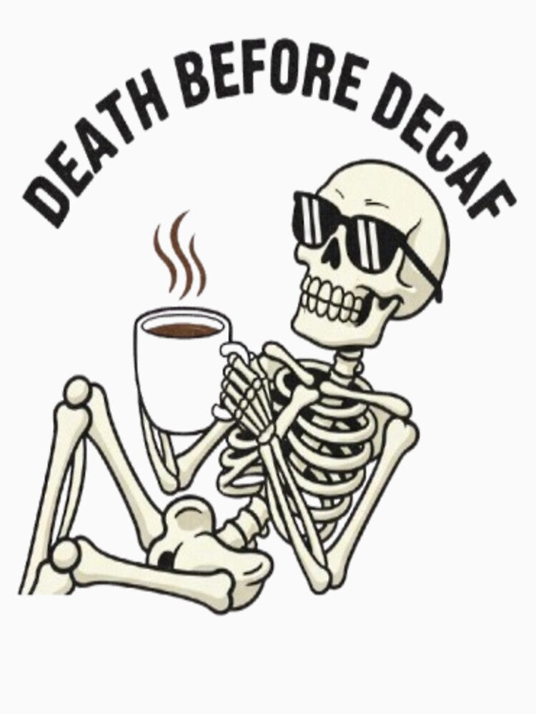 Death Before Decaf Skeleton Coffee Lover Funny Design by FunkyPatakha