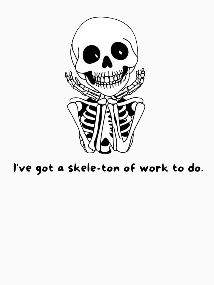 I’ve Got a Skele-Ton of Work To Do | Funny Skeleton Pun Design by SkeletonMood