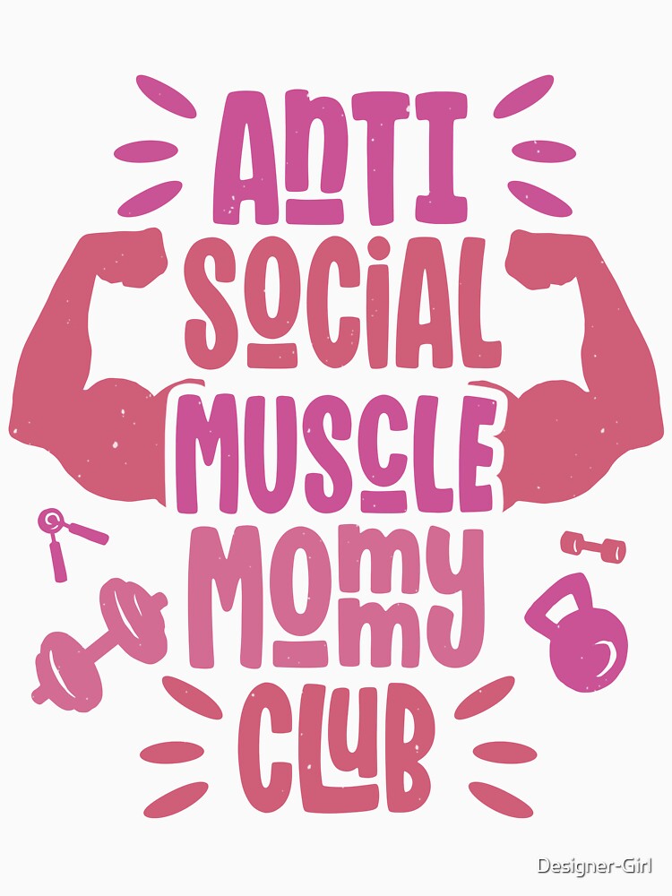 Anti Social Muscle Mommy Club Funny Gym Women by Designer-Girl
