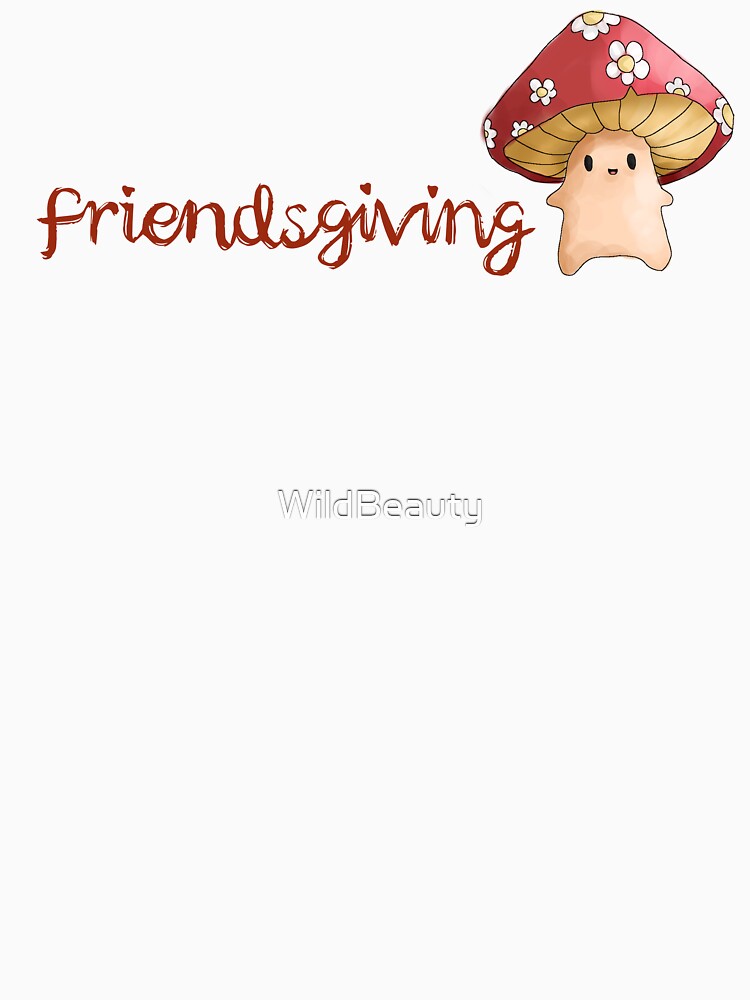 Friendsgiving Mushroom by WildBeauty