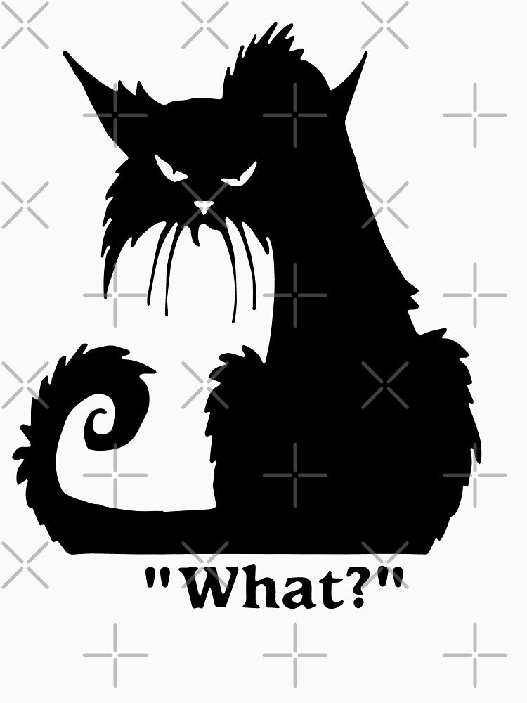 Angry Black Cat What? - Funny Black Cat by cxytees