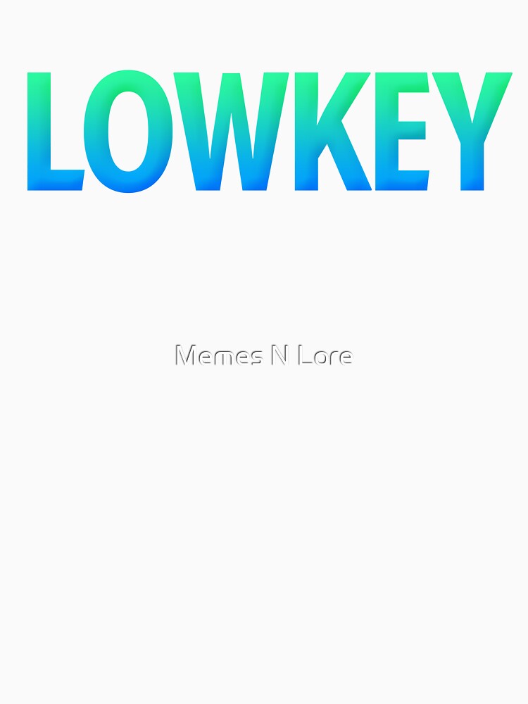 Lowkey in Teal Blue Gradient by Memes N Lore