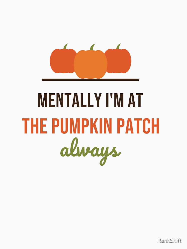Mentally I'm at the Pumpkin Patch - Funny Fall Shirt by RankShift
