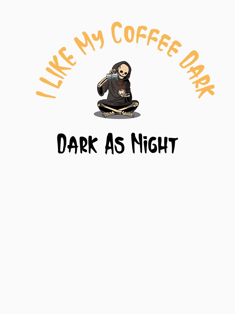 I Like My Coffee Dark, Dark As Night, Skeleton by HoppingCreation