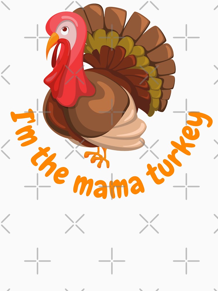 I'm the mama turkey by SmileApparel