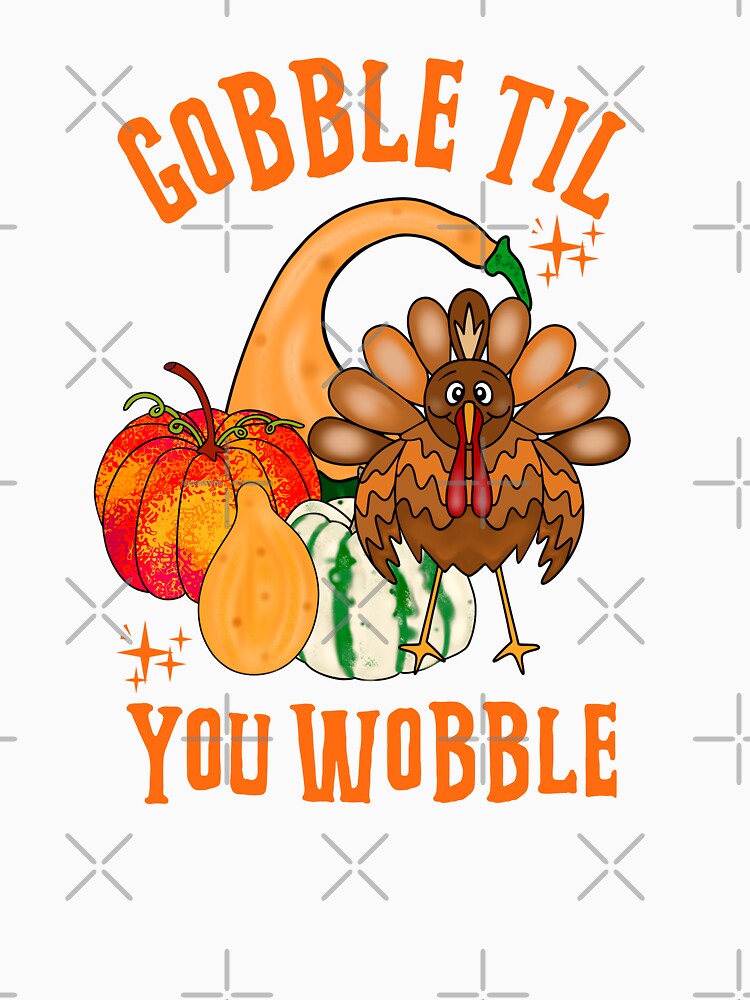 Gobble Til You Wobble Turkey by Sartoris Art