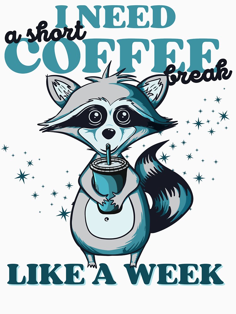 I need a short coffee break like a week, funny racoon coffee design by reka88