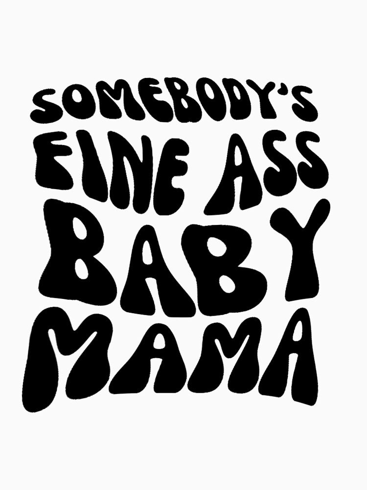 Somebody's Fine Ass Baby Mama by zakariadesigner