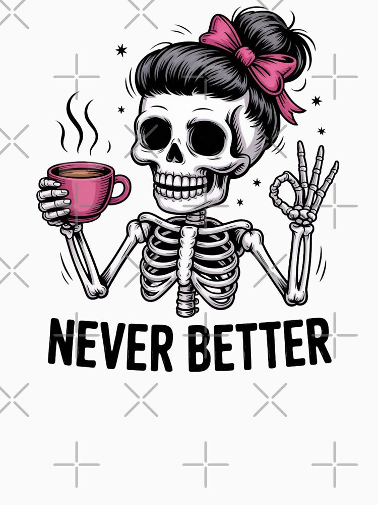 Funny Skeleton Coffee Lover - Never Better Quote Halloween Design by BillowyLove