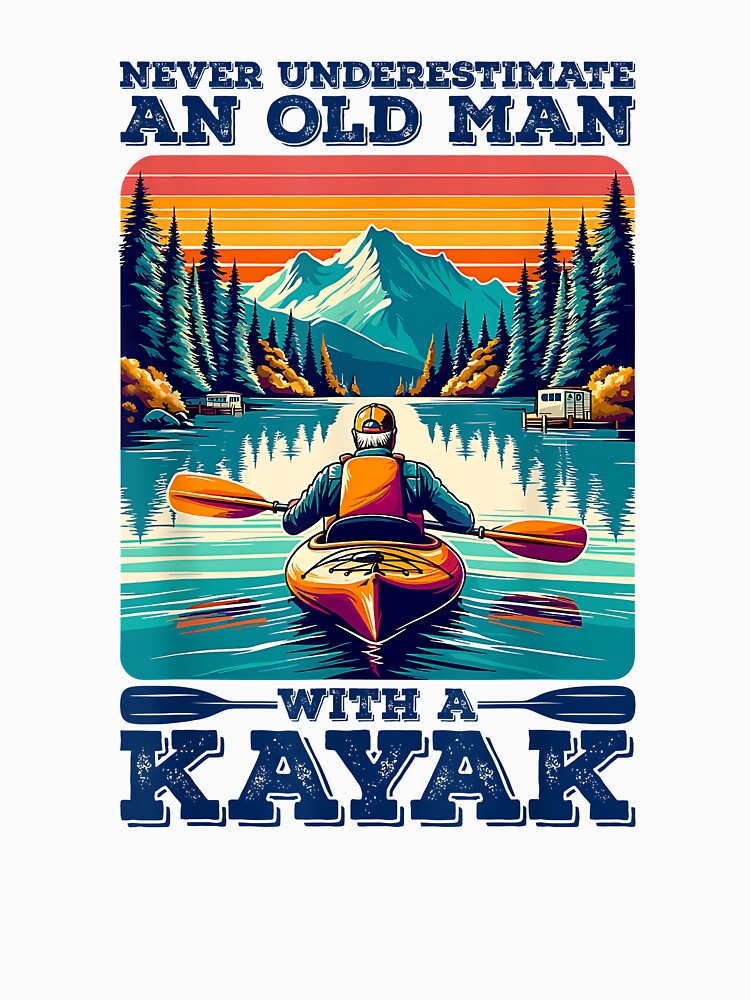Never Underestimate An Old Man With A Kayak | Kayaker, Kayak by Cheesymatiion
