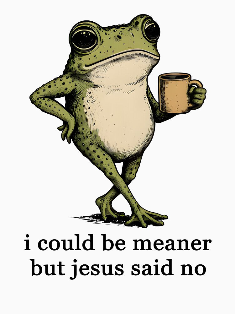 I Could Be Meaner But Jesus Said No Frog Meme by Cravens-Museum