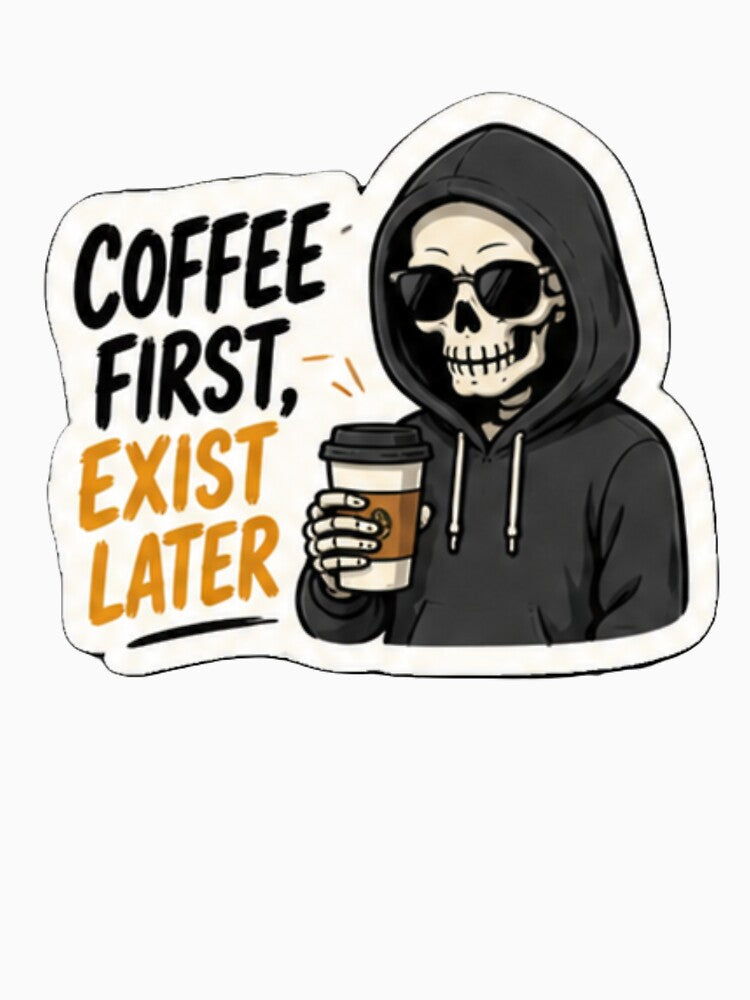 Coffee First Exist Later Skeleton Sticker | Funny Coffee Lover Skeleton Design | Caffeine Humor Gift by SkeletonMood