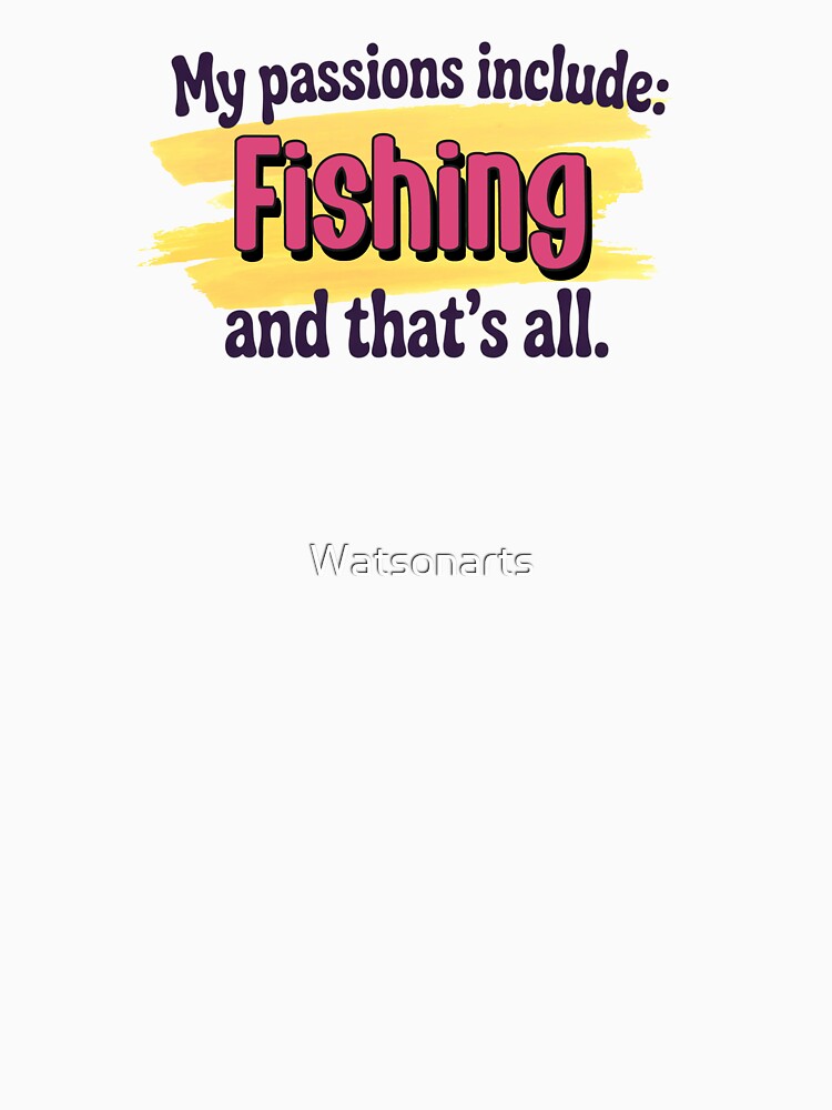 Fishing is my passion - Funny Fishing Lover by Watsonarts