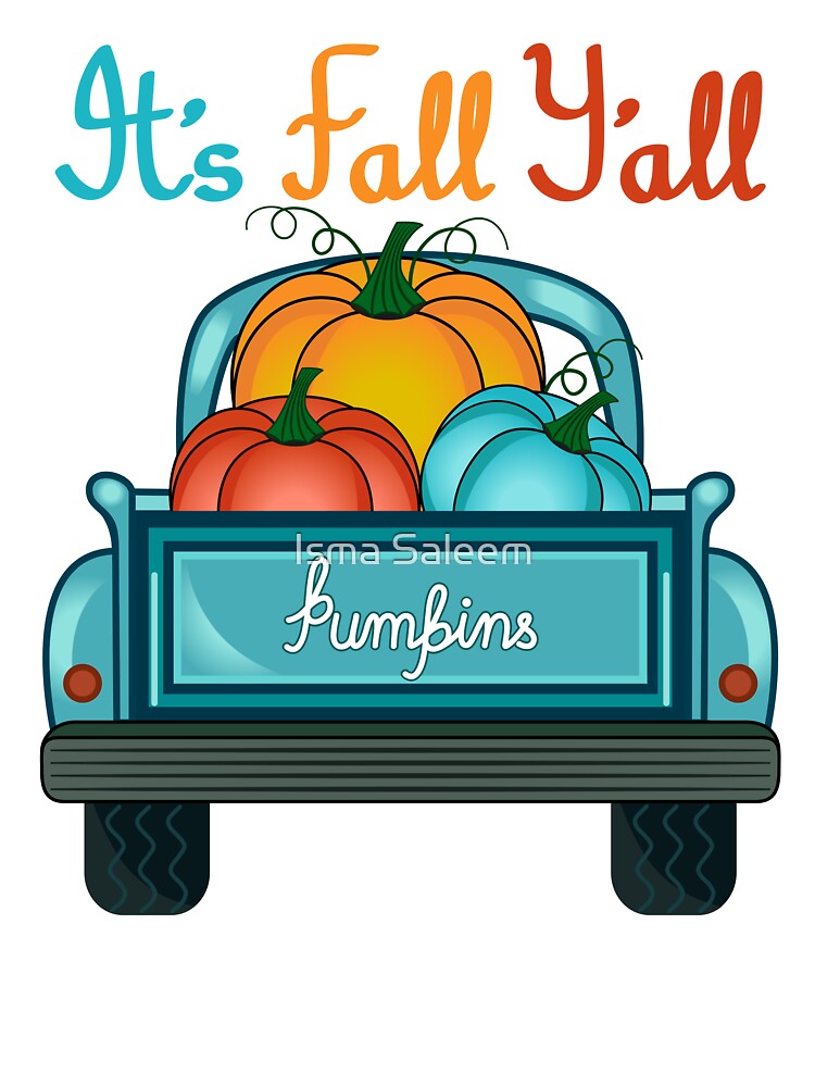 It's Fall Y'all Pumpkin Truck by Isma Saleem