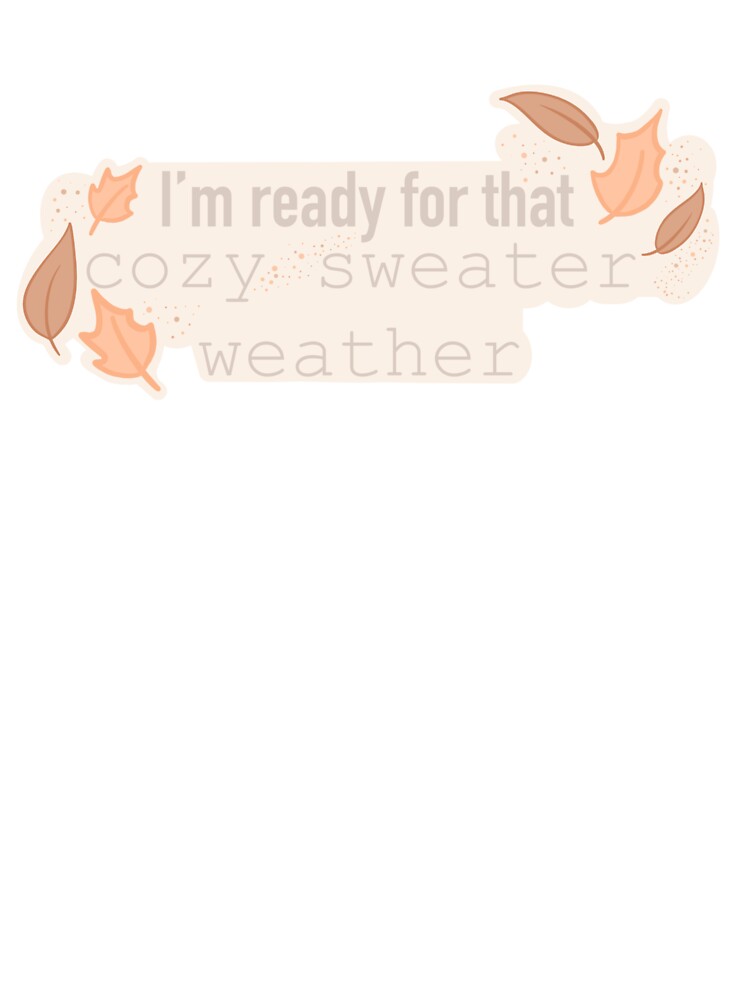 I’m ready for that cozy sweater weather by Stickalicous