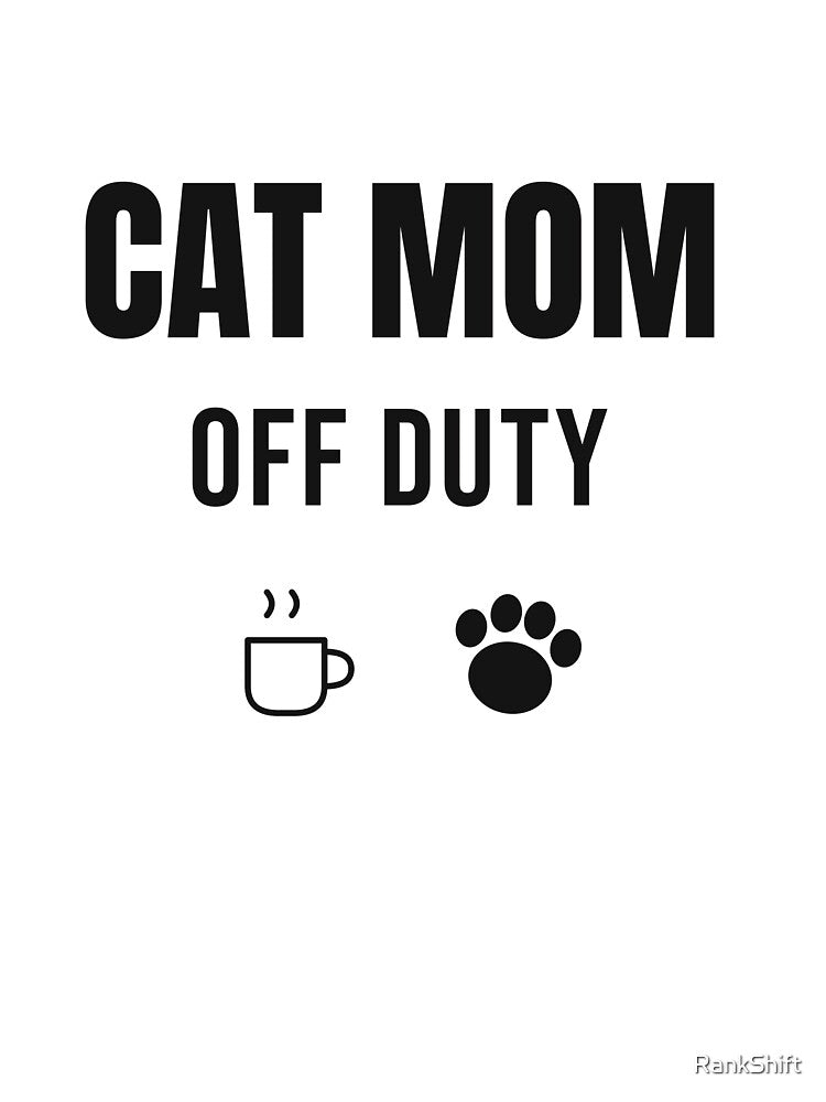 Cat Mom Off Duty - Funny Cat Lover Shirt by RankShift