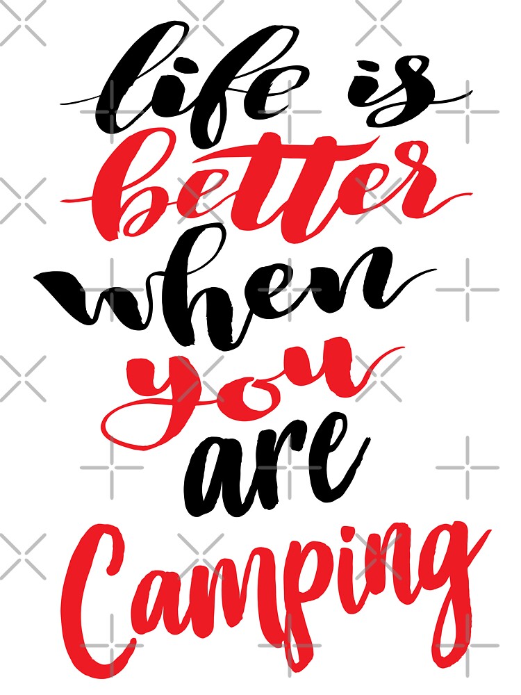Life Is Better When You Are Camping by ProjectX23