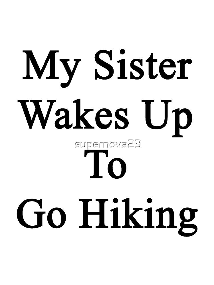My Sister Wakes Up To Go Hiking by supernova23