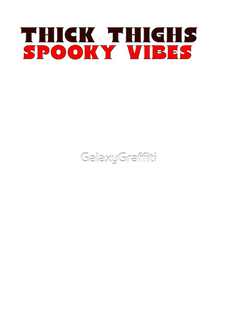 "thick thighs spooky vibes" halloween mood by GalaxyGraffiti