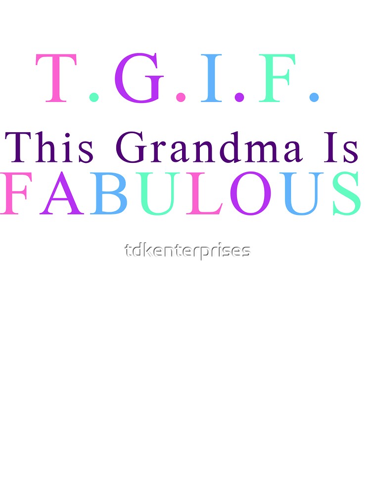 Grandma Products - T.G.I.F. This Grandma is Fabulous by TDK Enterprises