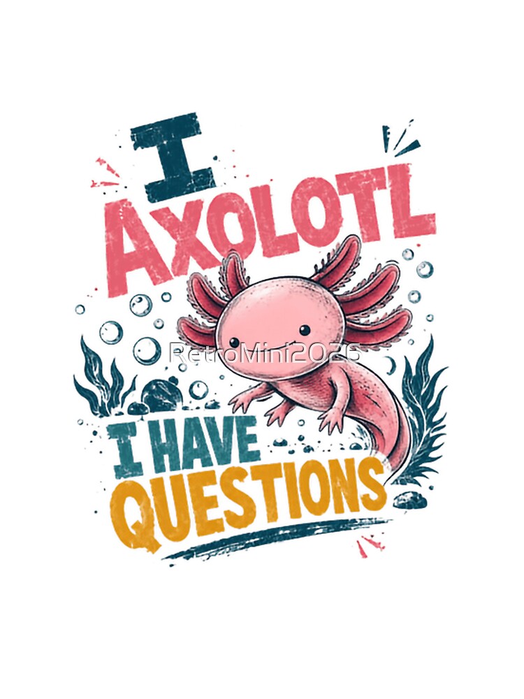 I Axolotl I Have Questions Funny Axolotl Lover Amphibian by RetroMini2026