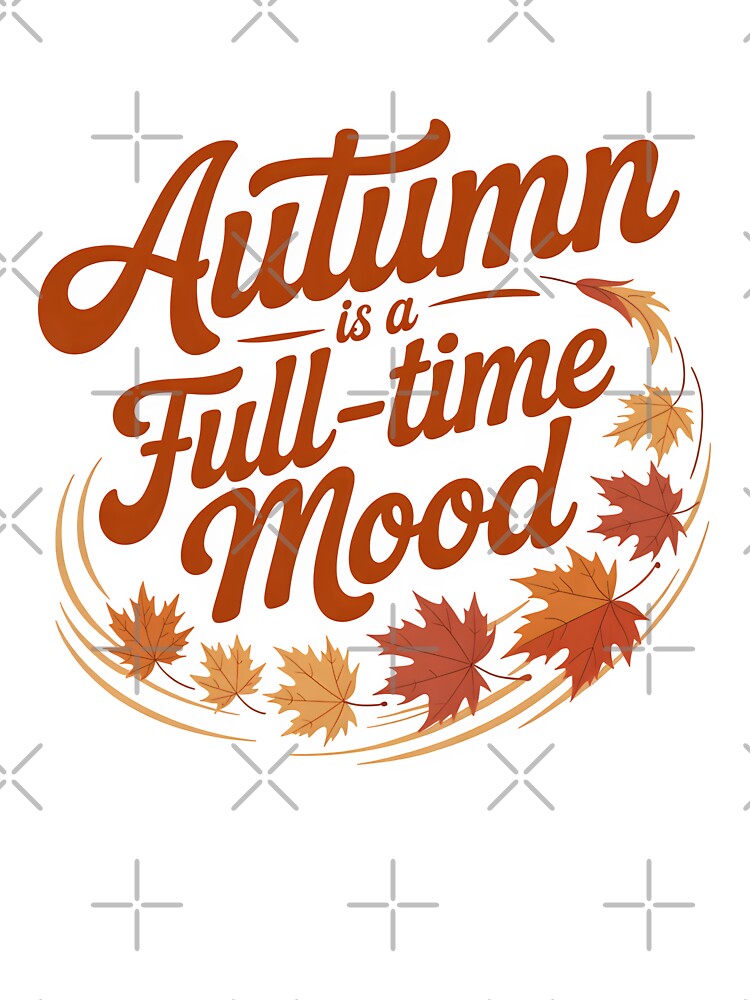 Autumn Is a Full-Time Mood - Cozy Seasonal Vibes Design by Jollys-ArtShop