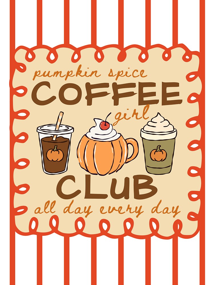 Pumpkin Spice Girl Coffee Club All Day Every Day Cozy Season Fall Latte by Forevermore